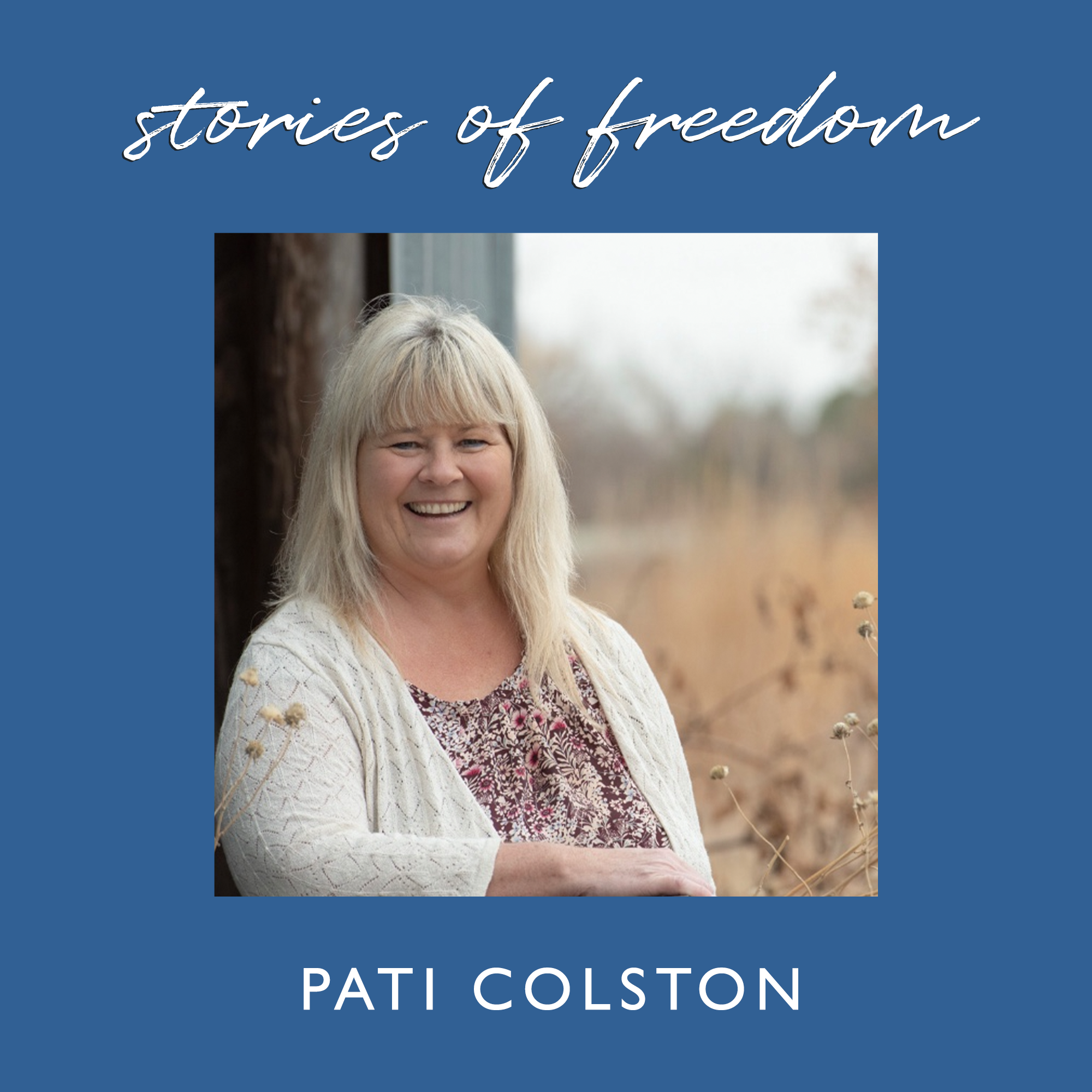 Pati Colston: A Women’s Story of Healing from Fear, Shame and Childhood Wounds